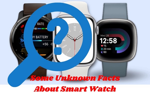 Some Unknown Facts About Smart Watch